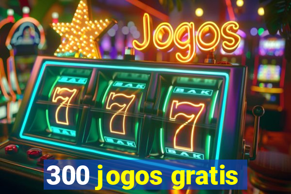 300 jogos gratis